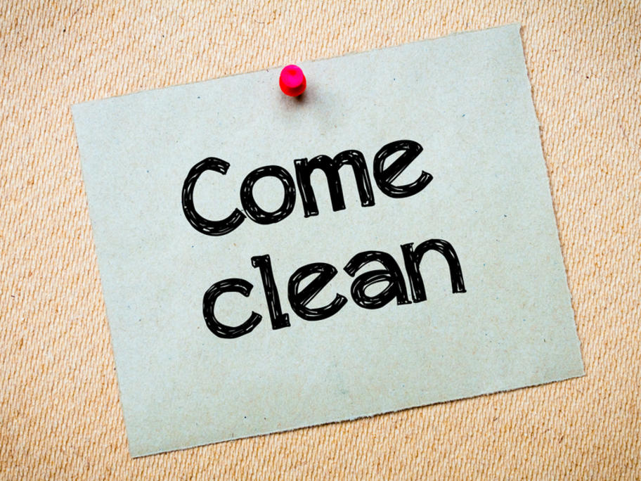 come clean
